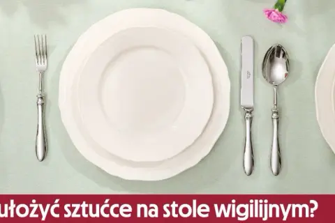 Jak ułożyć sztućce na stole, by zachwycić gości i uniknąć faux pas