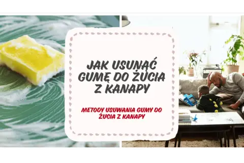 Skuteczne sposoby na to, czym usunąć gumę do żucia z kanapy
