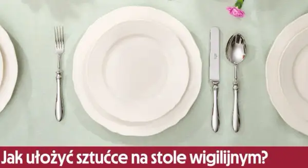 Jak ułożyć sztućce na stole, by zachwycić gości i uniknąć faux pas